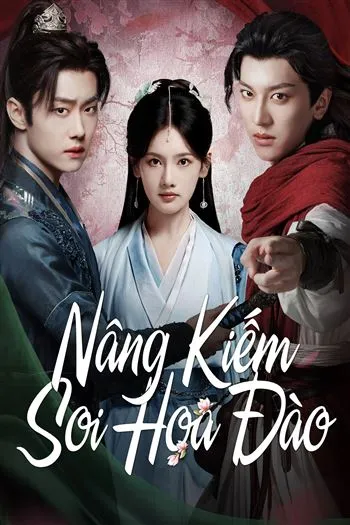 Watch Nâng Kiếm Soi Hoa Đào - Blades Amid Blossoms