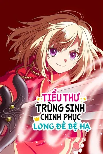 Tiểu Thư Trùng Sinh Chinh Phục Long Đế Bệ Hạ